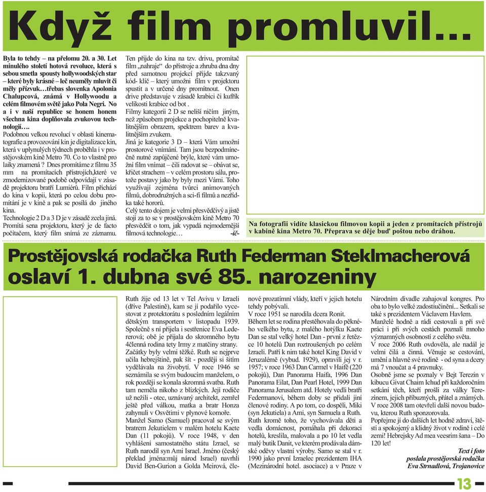 celém filmovém světě jako Pola Negri. No a i v naší republice se honem honem všechna kina doplňovala zvukovou technologií.