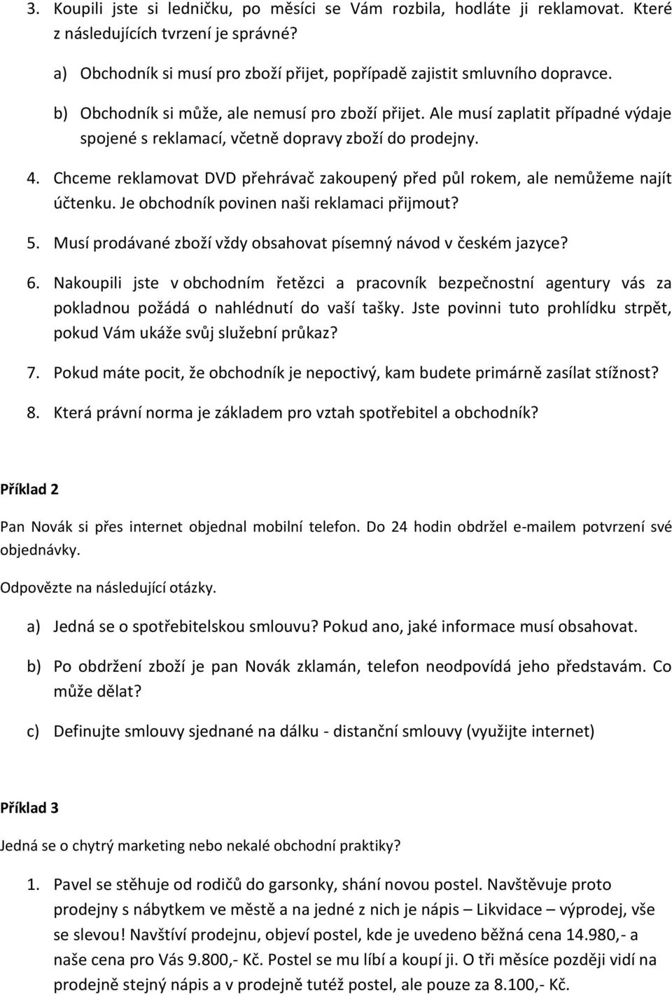 Chceme reklamovat DVD přehrávač zakoupený před půl rokem, ale nemůžeme najít účtenku. Je obchodník povinen naši reklamaci přijmout? 5.