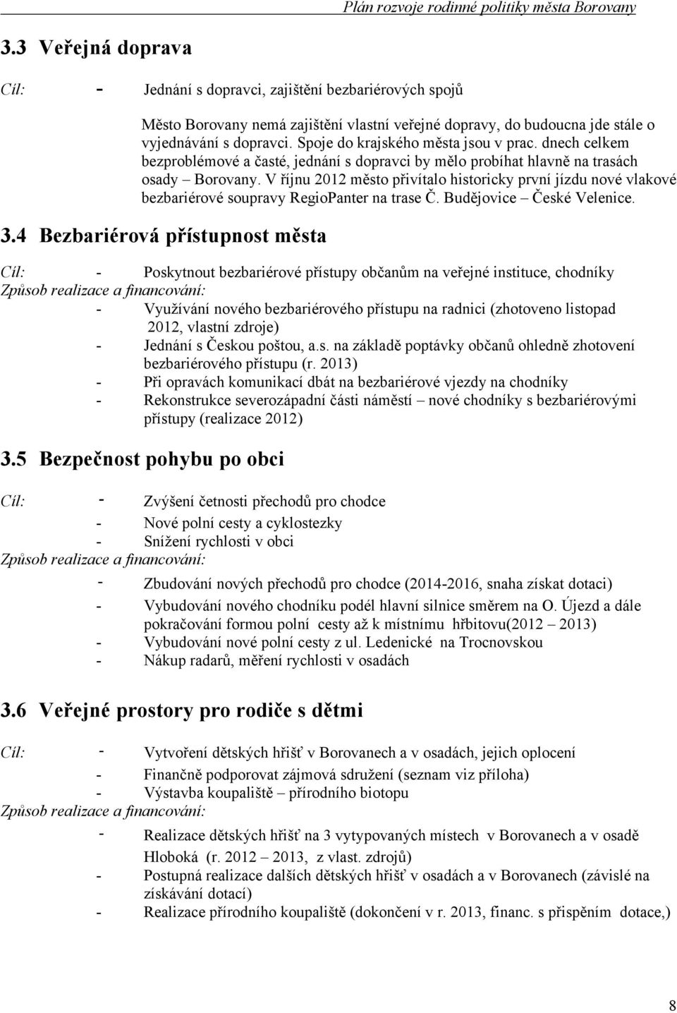 V říjnu 2012 město přivítalo historicky první jízdu nové vlakové bezbariérové soupravy RegioPanter na trase Č. Budějovice České Velenice. 3.