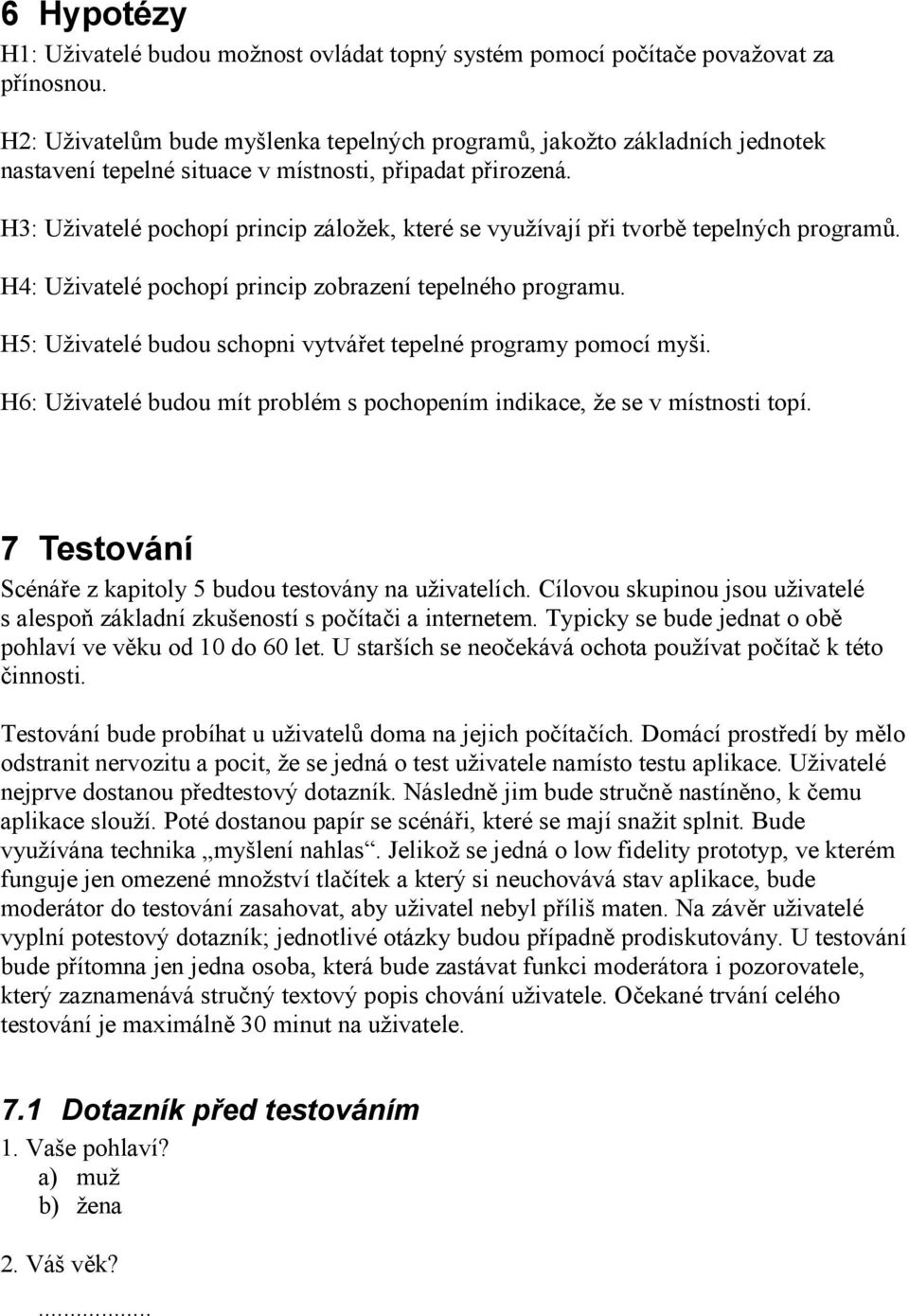 H3: Uživatelé pochopí princip záložek, které se využívají při tvorbě tepelných programů. H4: Uživatelé pochopí princip zobrazení tepelného programu.