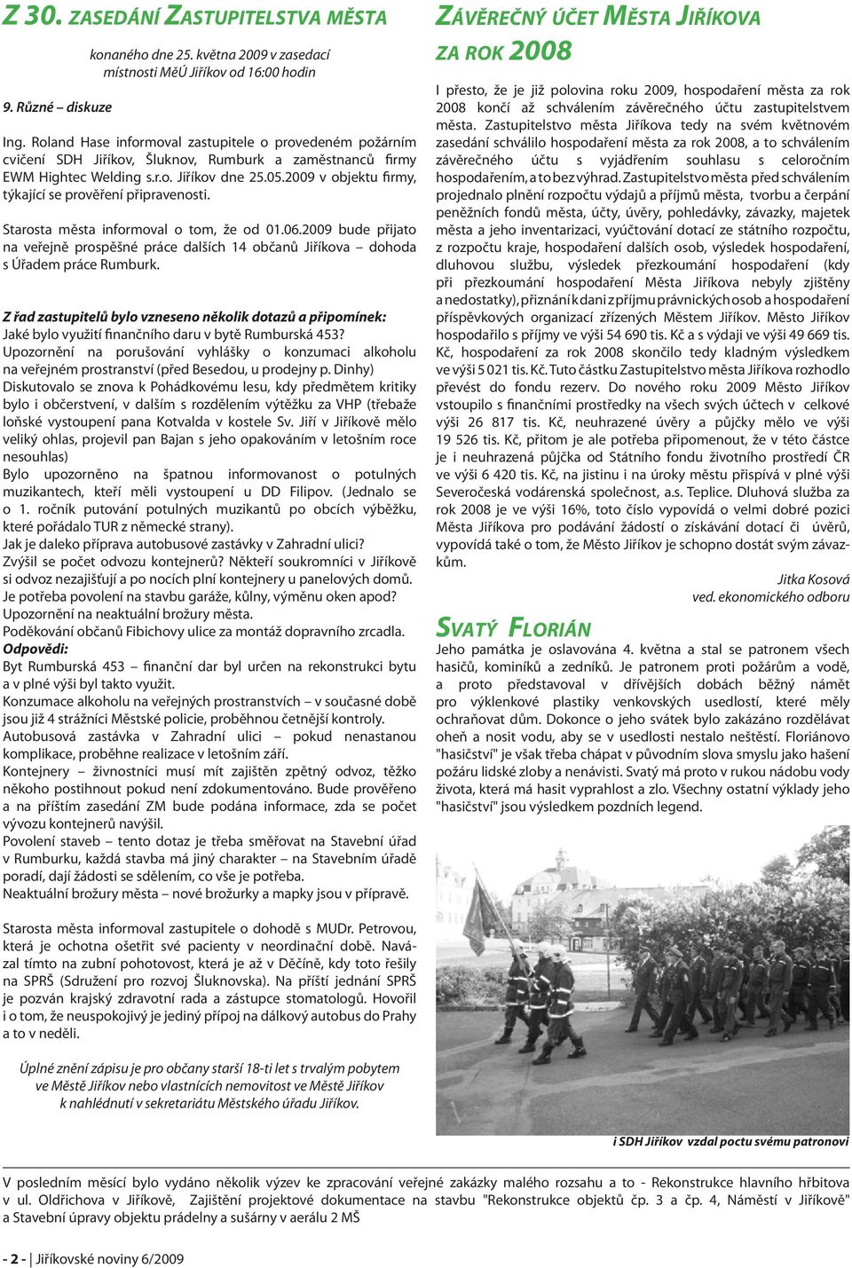 2009 v objektu firmy, týkající se prověření připravenosti. Starosta města informoval o tom, že od 01.06.