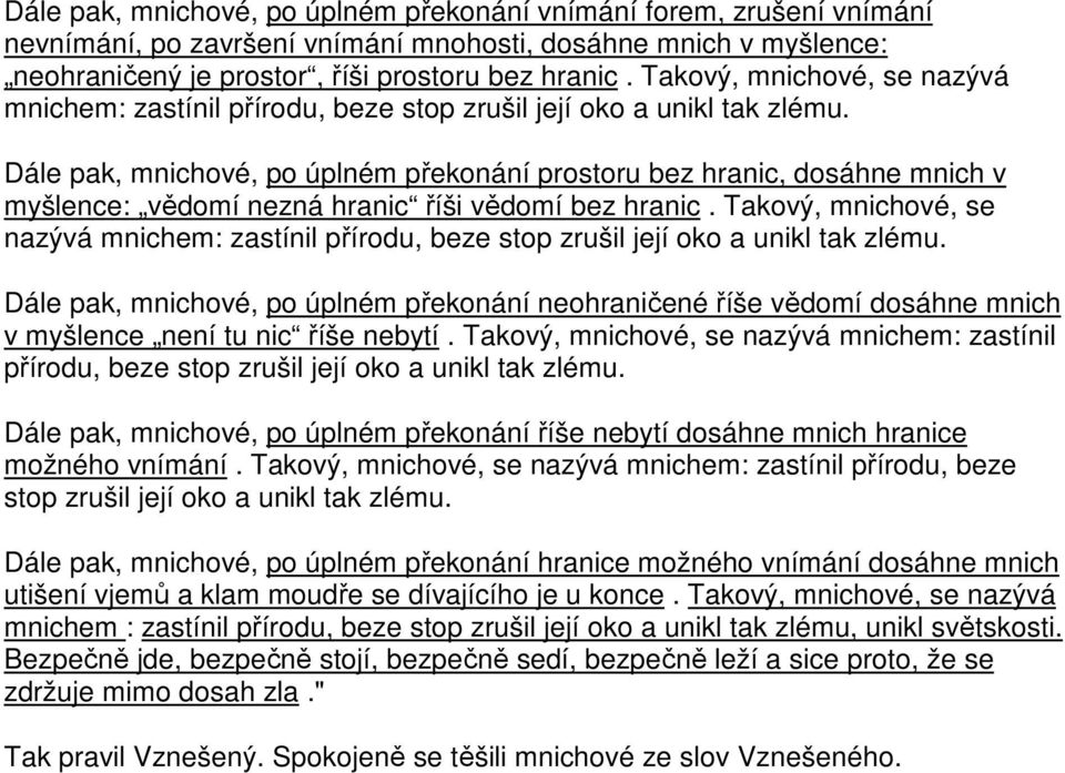 Dále pak, mnichové, po úplném překonání prostoru bez hranic, dosáhne mnich v myšlence: vědomí nezná hranic říši vědomí bez hranic.