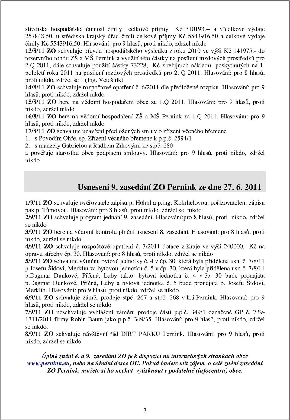 posílení mzdových prostředků pro 2.Q 2011, dále schvaluje použití částky 73228,- Kč z režijních nákladů poskytnutých na 1. pololetí roku 2011 na posílení mzdových prostředků pro 2. Q 2011.