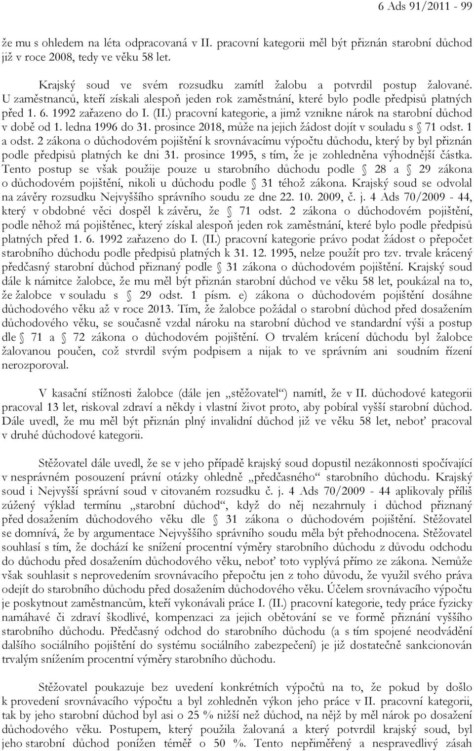 (II.) pracovní kategorie, a jimž vznikne nárok na starobní důchod v době od 1. ledna 1996 do 31. prosince 2018, může na jejich žádost dojít v souladu s 71 odst. 1 a odst.