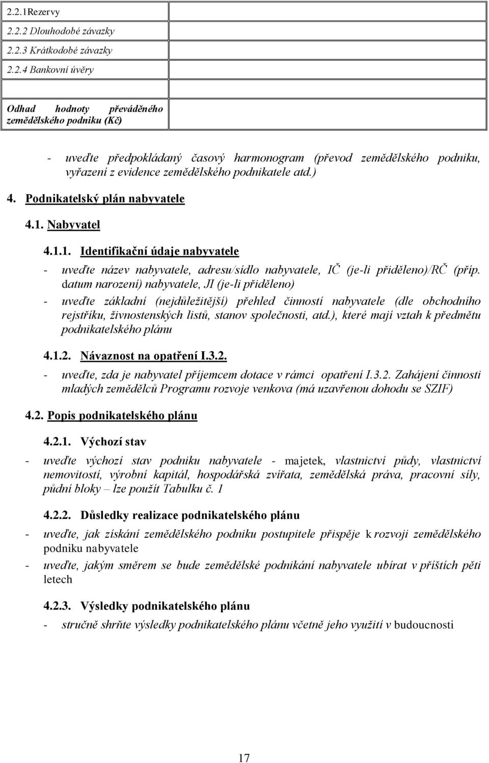 datum narození) nabyvatele, JI (je-li přiděleno) - uveďte základní (nejdůležitější) přehled činností nabyvatele (dle obchodního rejstříku, živnostenských listů, stanov společnosti, atd.