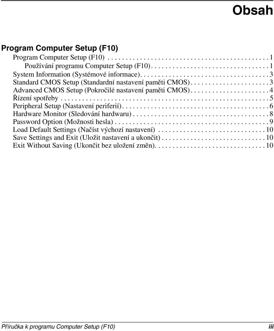 ......................................................... 5 Peripheral Setup (Nastavení periferií)......................................... 6 Hardware Monitor (Sledování hardwaru).