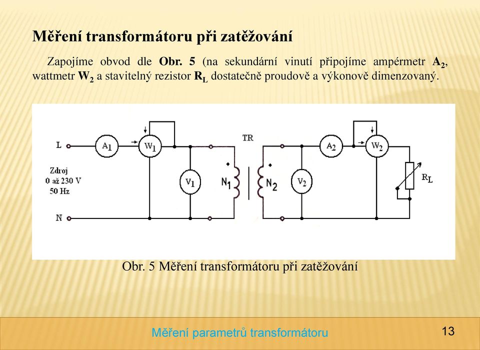 2 a stavitelný rezistor R L dostatečně proudově a výkonově