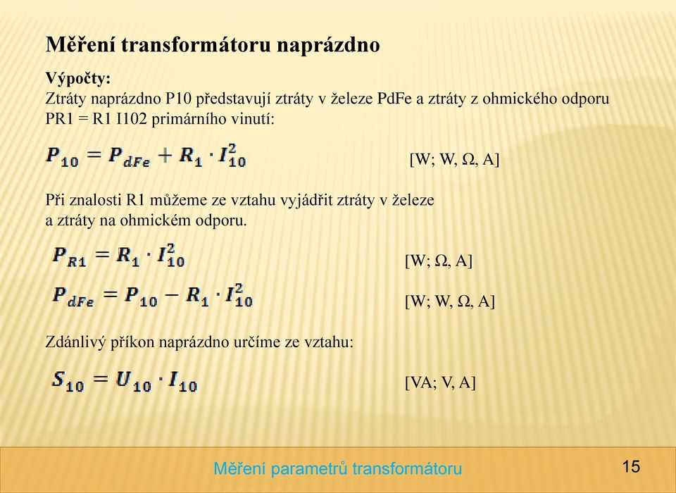 znalosti R1 můžeme ze vztahu vyjádřit ztráty v železe a ztráty na ohmickém odporu.