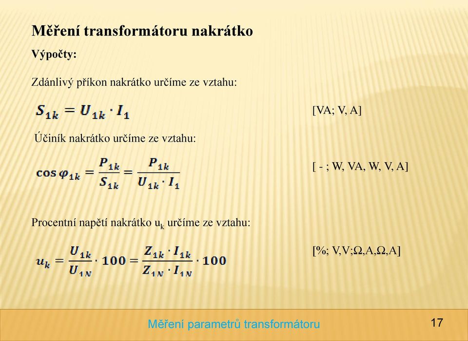 nakrátko určíme ze vztahu: [ - ; W, VA, W, V, A]