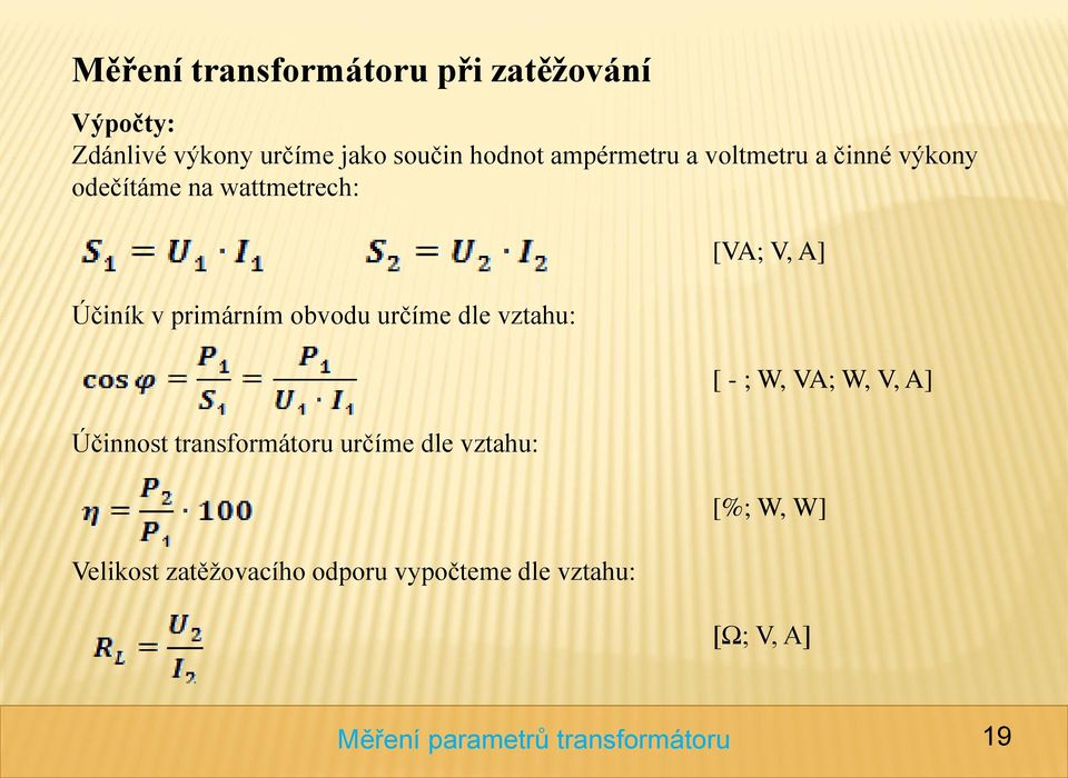 primárním obvodu určíme dle vztahu: Účinnost transformátoru určíme dle vztahu: