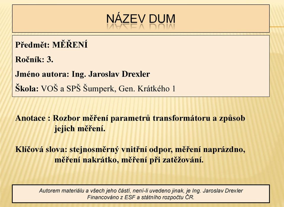 Klíčová slova: stejnosměrný vnitřní odpor, měření naprázdno, měření nakrátko, měření při zatěžování.