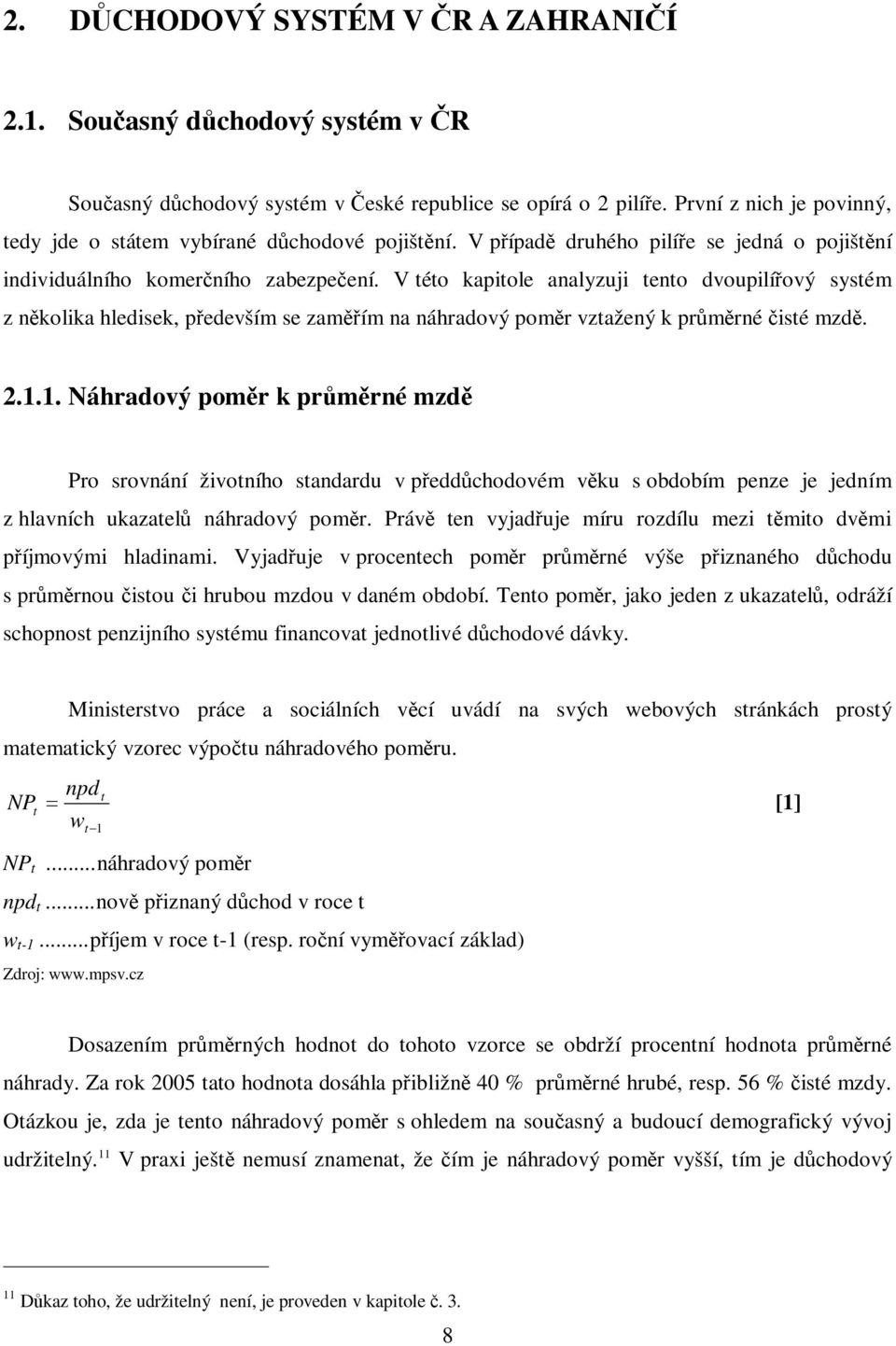 V této kapitole analyzuji tento dvoupilíový systém z nkolika hledisek, pedevším se zamím na náhradový pomr vztažený k prmrné isté mzd. 2.1.