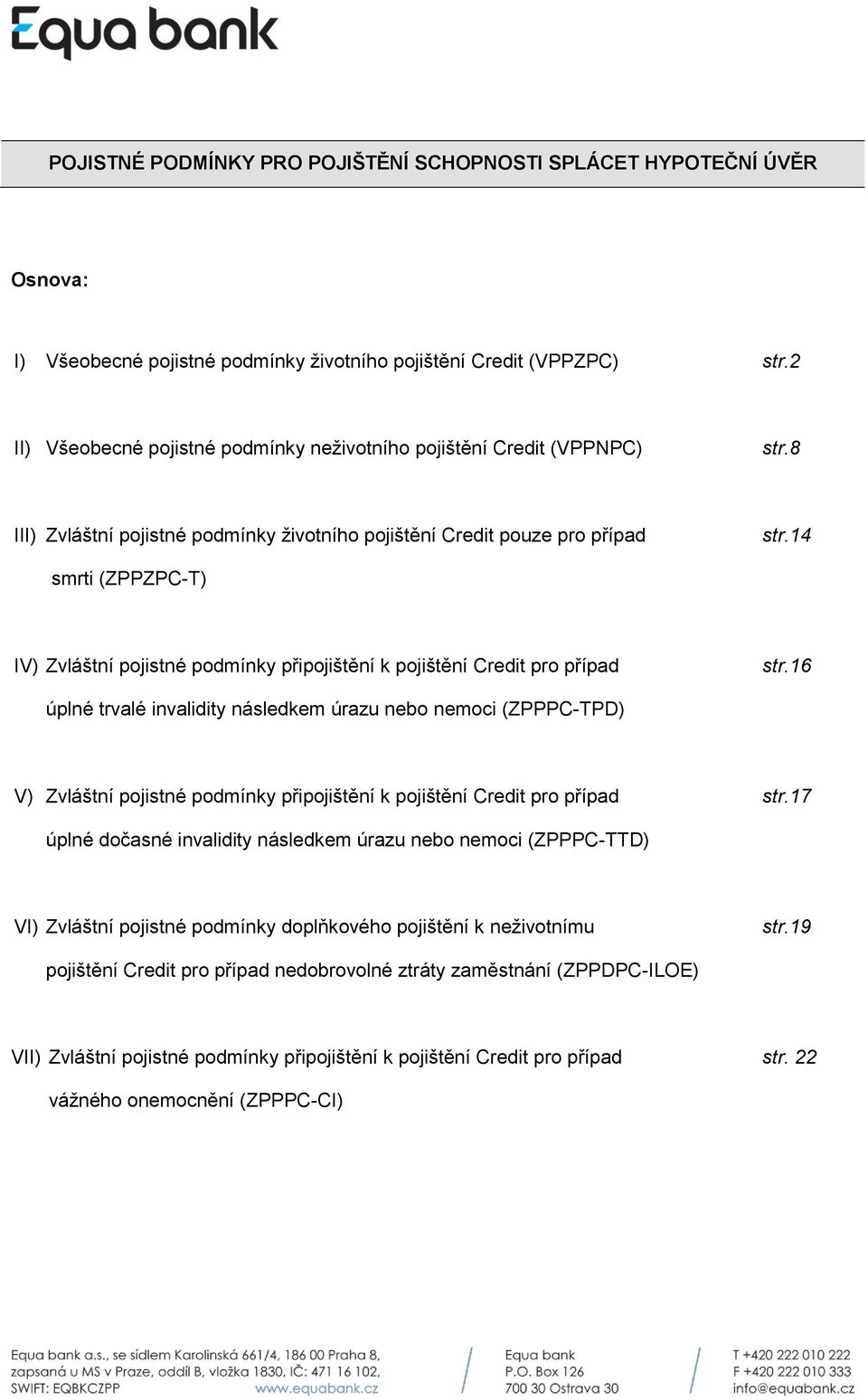 14 smrti (ZPPZPC-T) IV) Zvláštní pojistné podmínky připojištění k pojištění Credit pro případ str.