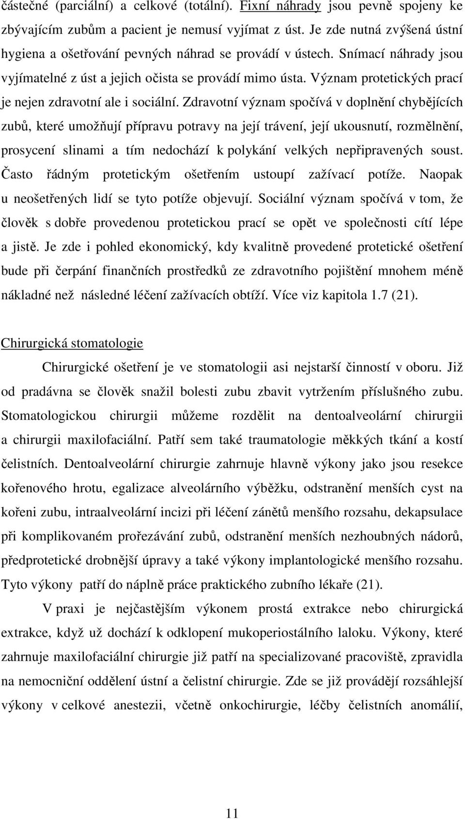 Význam protetických prací je nejen zdravotní ale i sociální.