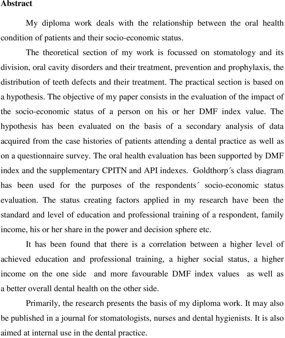 treatment. The practical section is based on a hypothesis. The objective of my paper consists in the evaluation of the impact of the socio-economic status of a person on his or her DMF index value.