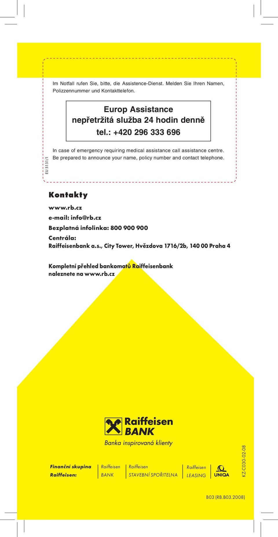 Be prepared to announce your name, policy number and contact telephone. Kontakty www.rb.cz e-mail: info@rb.cz Bezplatná infolinka: 800 900 900 Centrála: Raiffeisenbank a.