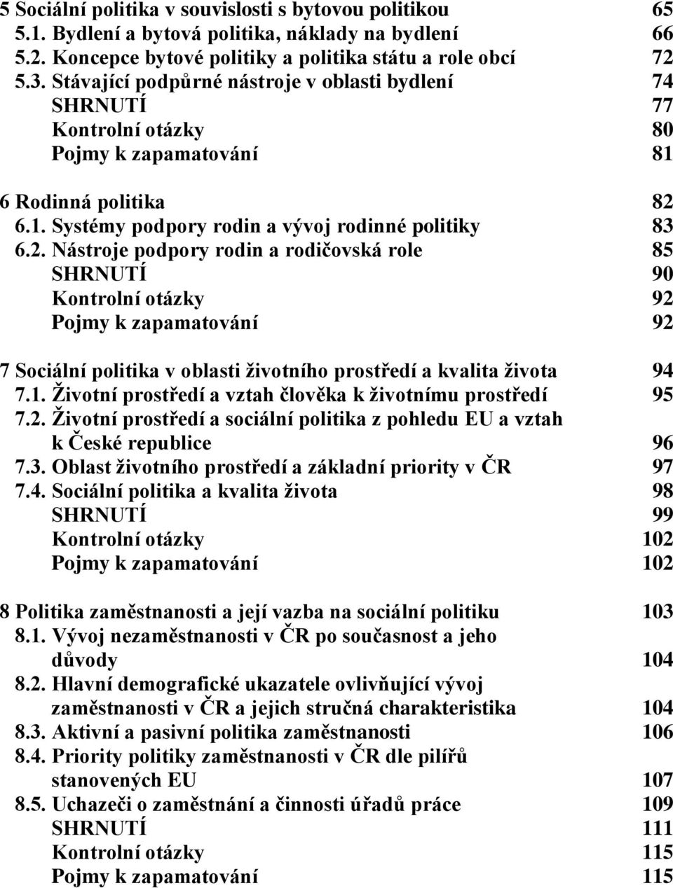 6.1. Systémy podpory rodin a vývoj rodinné politiky 83 6.2.