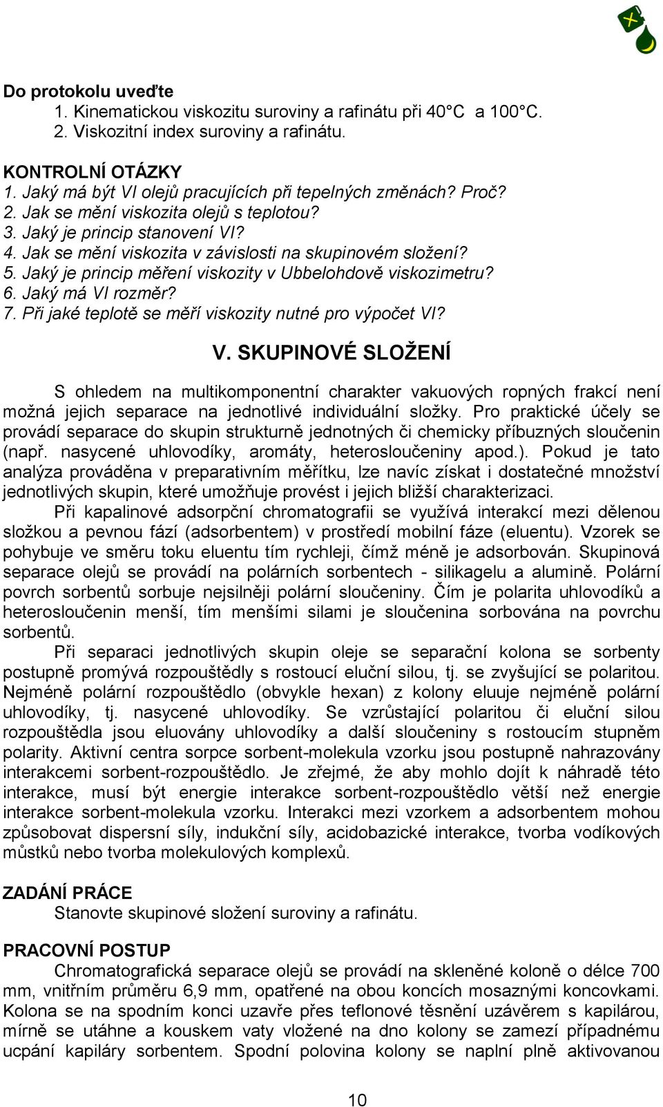 Jaký je princip měření viskozity v Ubbelohdově viskozimetru? 6. Jaký má VI