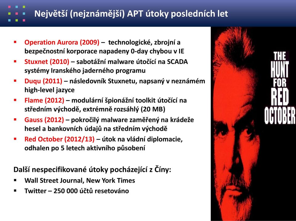 útočící na středním východě, extrémně rozsáhlý (20 MB) Gauss (2012) pokročilý malware zaměřený na krádeže hesel a bankovních údajů na středním východě Red October (2012/13)