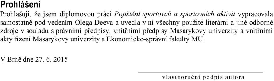 odborné zdroje v souladu s právními předpisy, vnitřními předpisy Masarykovy univerzity a vnitřními