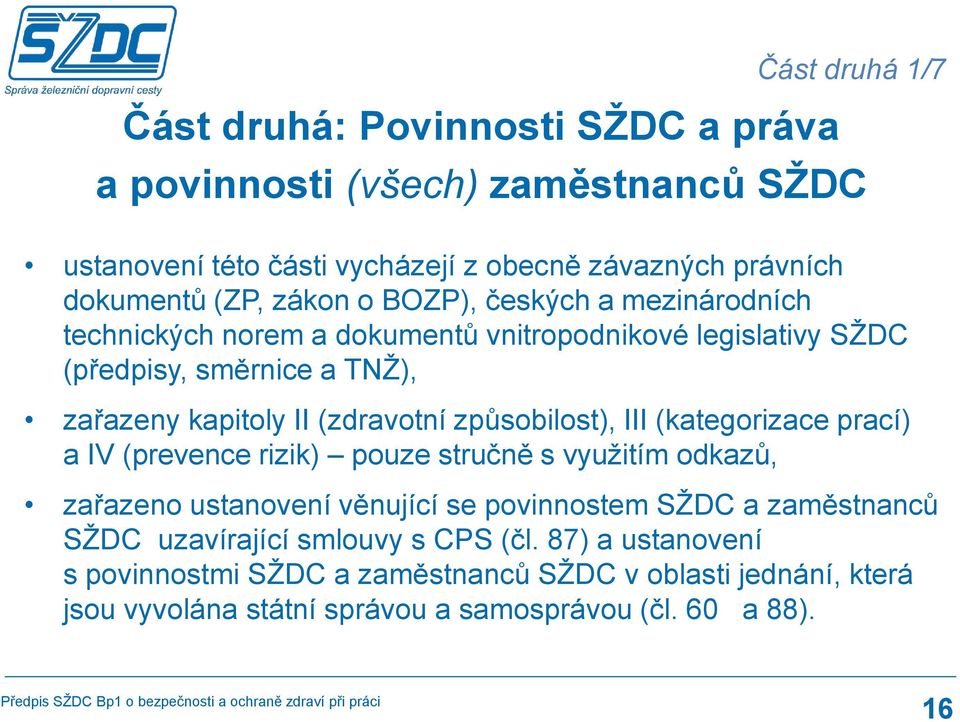 způsbilst), III (kategrizace prací) a IV (prevence rizik) puze stručně s využitím dkazů, zařazen ustanvení věnující se pvinnstem SŽDC a zaměstnanců SŽDC