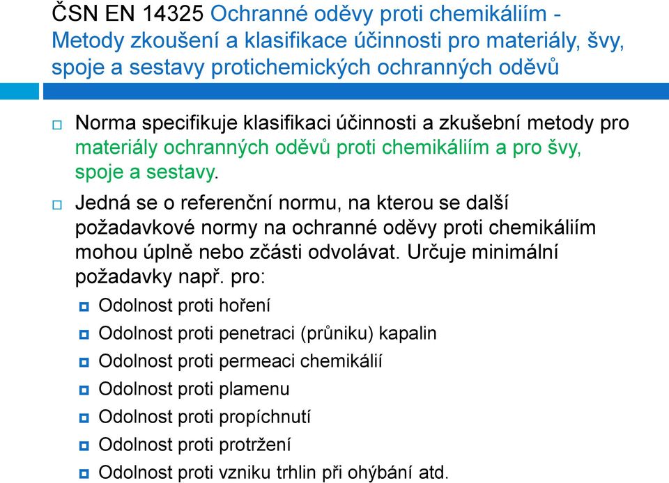 Jedná se o referenční normu, na kterou se další požadavkové normy na ochranné oděvy proti chemikáliím mohou úplně nebo zčásti odvolávat. Určuje minimální požadavky např.