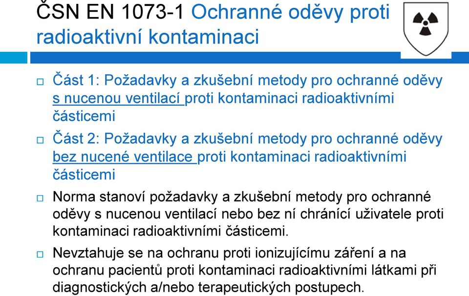 stanoví požadavky a zkušební metody pro ochranné oděvy s nucenou ventilací nebo bez ní chránící uživatele proti kontaminaci radioaktivními částicemi.