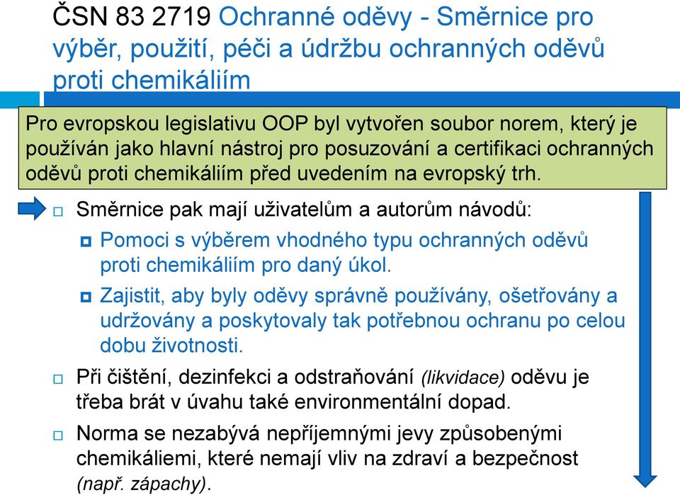 Směrnice pak mají uživatelům a autorům návodů: Pomoci s výběrem vhodného typu ochranných oděvů proti chemikáliím pro daný úkol.