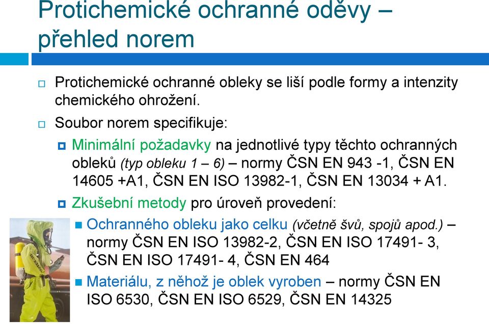 +A1, ČSN EN ISO 13982-1, ČSN EN 13034 + A1. Zkušební metody pro úroveň provedení: Ochranného obleku jako celku (včetně švů, spojů apod.