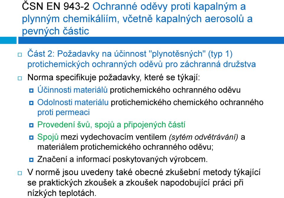 protichemického chemického ochranného proti permeaci Provedení švů, spojů a připojených částí Spojů mezi vydechovacím ventilem (sytém odvětrávání) a materiálem protichemického