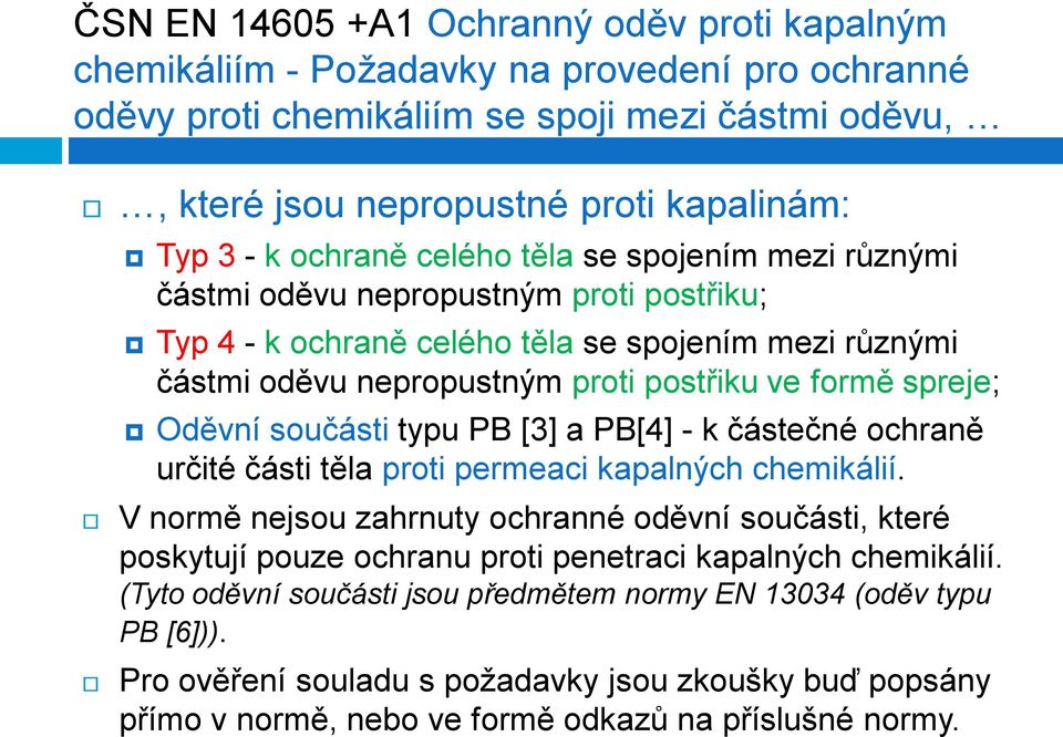 Oděvní součásti typu PB [3] a PB[4] - k částečné ochraně určité části těla proti permeaci kapalných chemikálií.