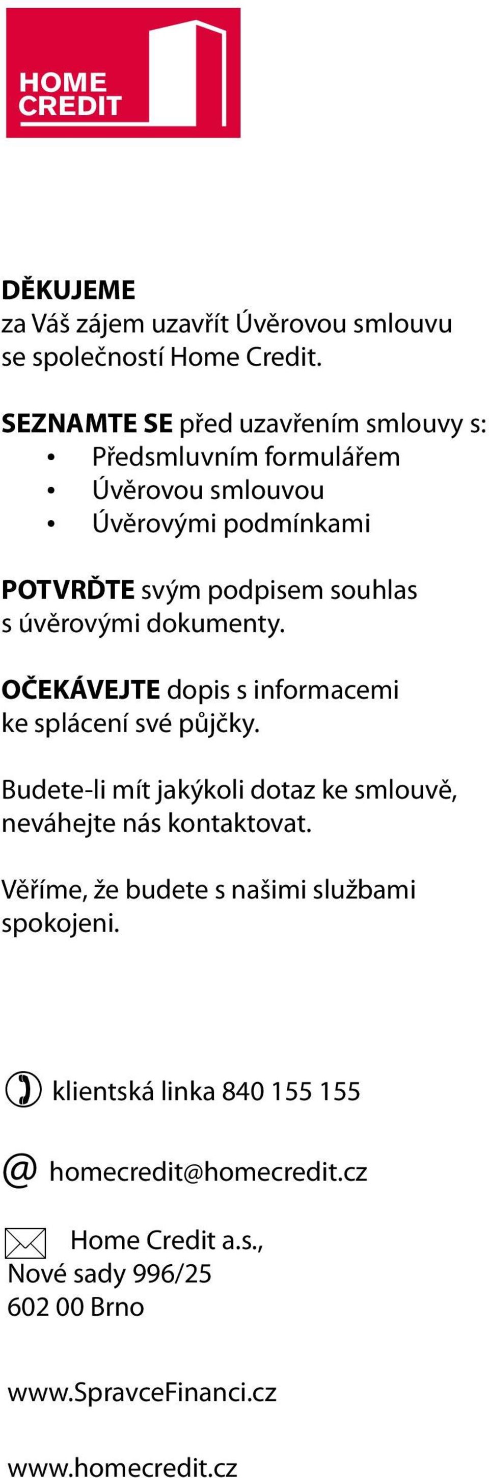 úvěrovými dokumenty. OČEKÁVEJTE dopis s informacemi ke splácení své půjčky.