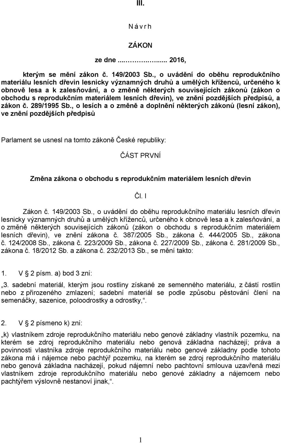 obchodu s reprodukčním materiálem lesních dřevin), ve znění pozdějších předpisů, a zákon č. 289/1995 Sb.