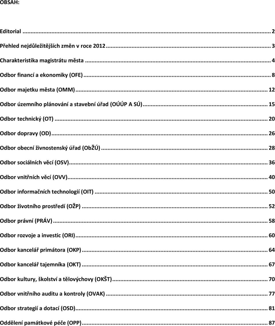 .. 36 Odbor vnitřních věcí (OVV)... 40 Odbor informačních technologií (OIT)... 50 Odbor životního prostředí (OŽP)... 52 Odbor právní (PRÁV)... 58 Odbor rozvoje a investic (ORI).