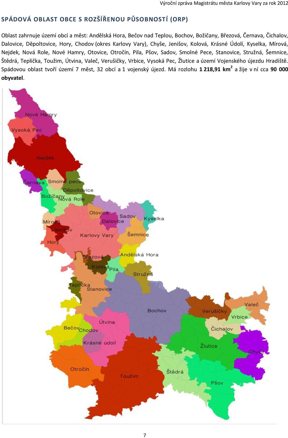 Nejdek, Nová Role, Nové Hamry, Otovice, Otročín, Pila, Pšov, Sadov, Smolné Pece, Stanovice, Stružná, Šemnice, Štědrá, Teplička, Toužim, Útvina, Valeč, Verušičky, Vrbice,