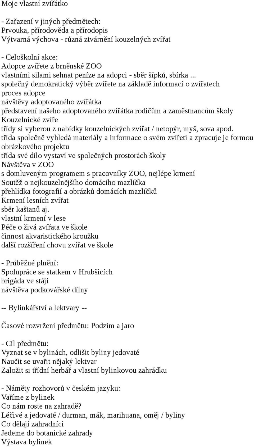 zvíře třídy si vyberou z nabídky kouzelnických zvířat / netopýr, myš, sova apod.