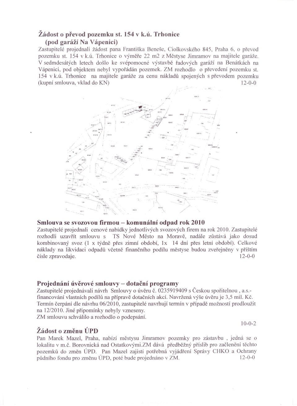 Trhonice na majitele garáže za cenu nákladů spojených s převodem pozemku (kupní smlouva, vklad do KN) 12-0-0 - ""'-.>,~. 1/ -,se"_.,,,o,{h'" ) I 1l16I4.ý : --»: -~,~- ~ "-- -- --~,' -',.~.,(;6.. -..-... -'--,"-.