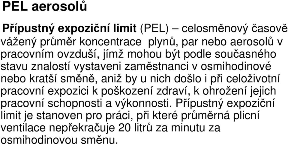 došlo i při celoživotní pracovní expozici k poškození zdraví, k ohrožení jejich pracovní schopnosti a výkonnosti.