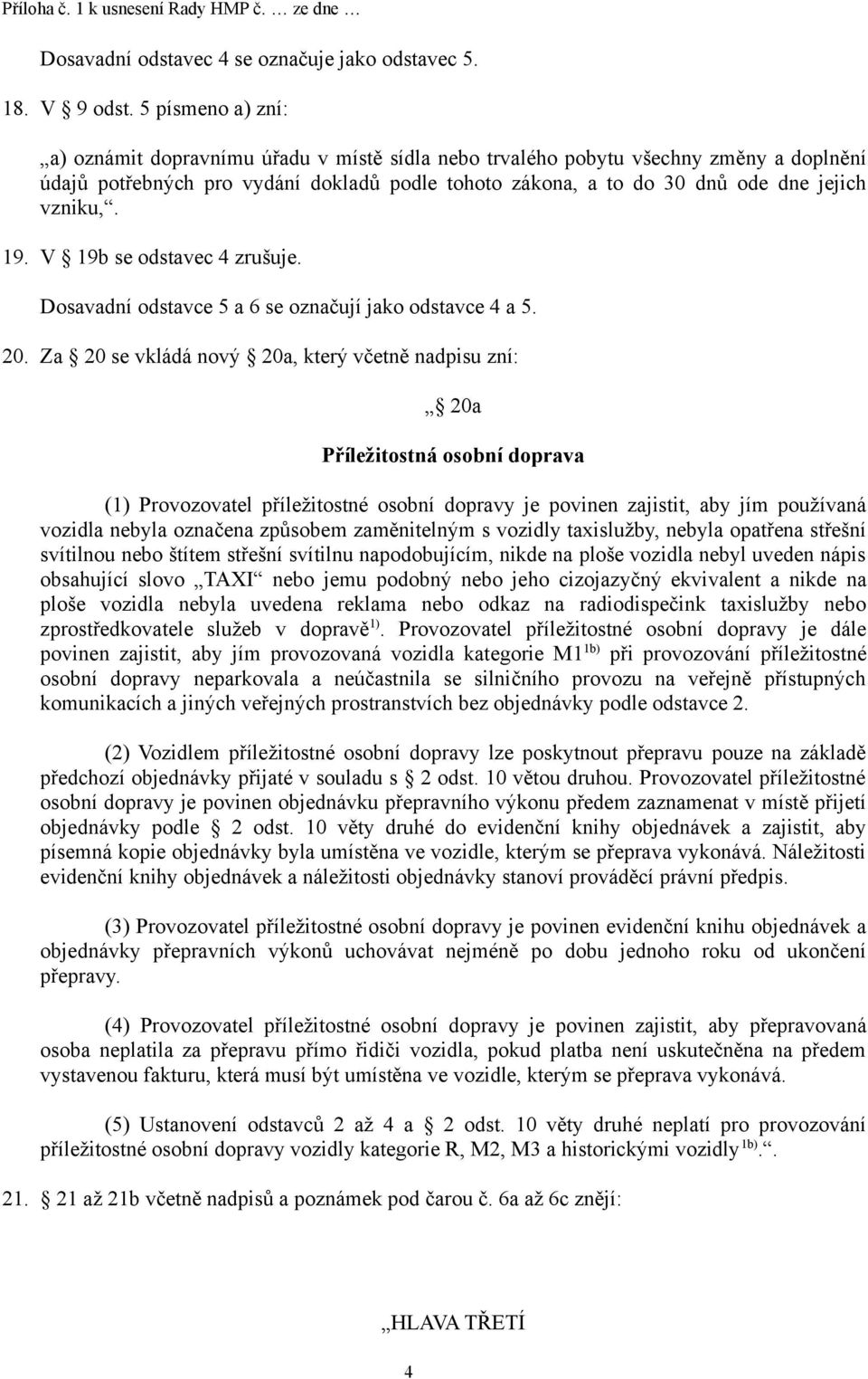 vzniku,. 19. V 19b se odstavec 4 zrušuje. Dosavadní odstavce 5 a 6 se označují jako odstavce 4 a 5. 20.