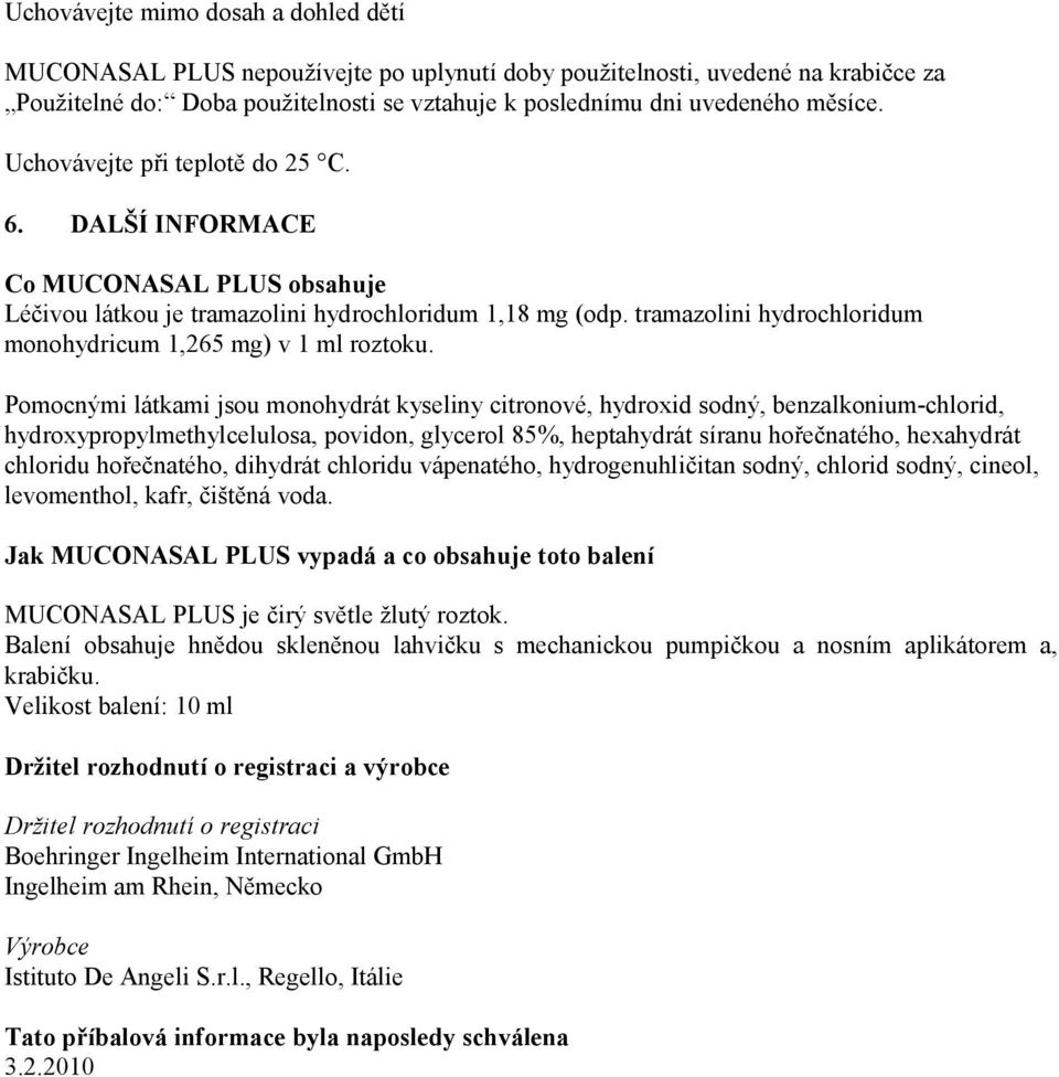 tramazolini hydrochloridum monohydricum 1,265 mg) v 1 ml roztoku.