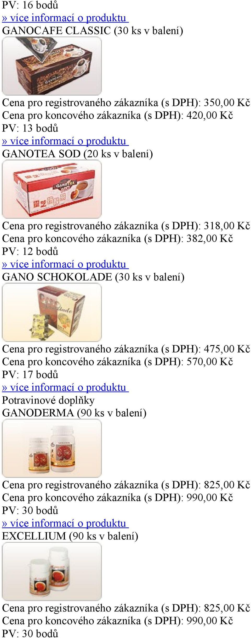 zákazníka (s DPH): 475,00 Kč Cena pro koncového zákazníka (s DPH): 570,00 Kč PV: 17 bodů Potravinové doplňky GANODERMA (90 ks v balení) Cena pro registrovaného zákazníka (s DPH): 825,00