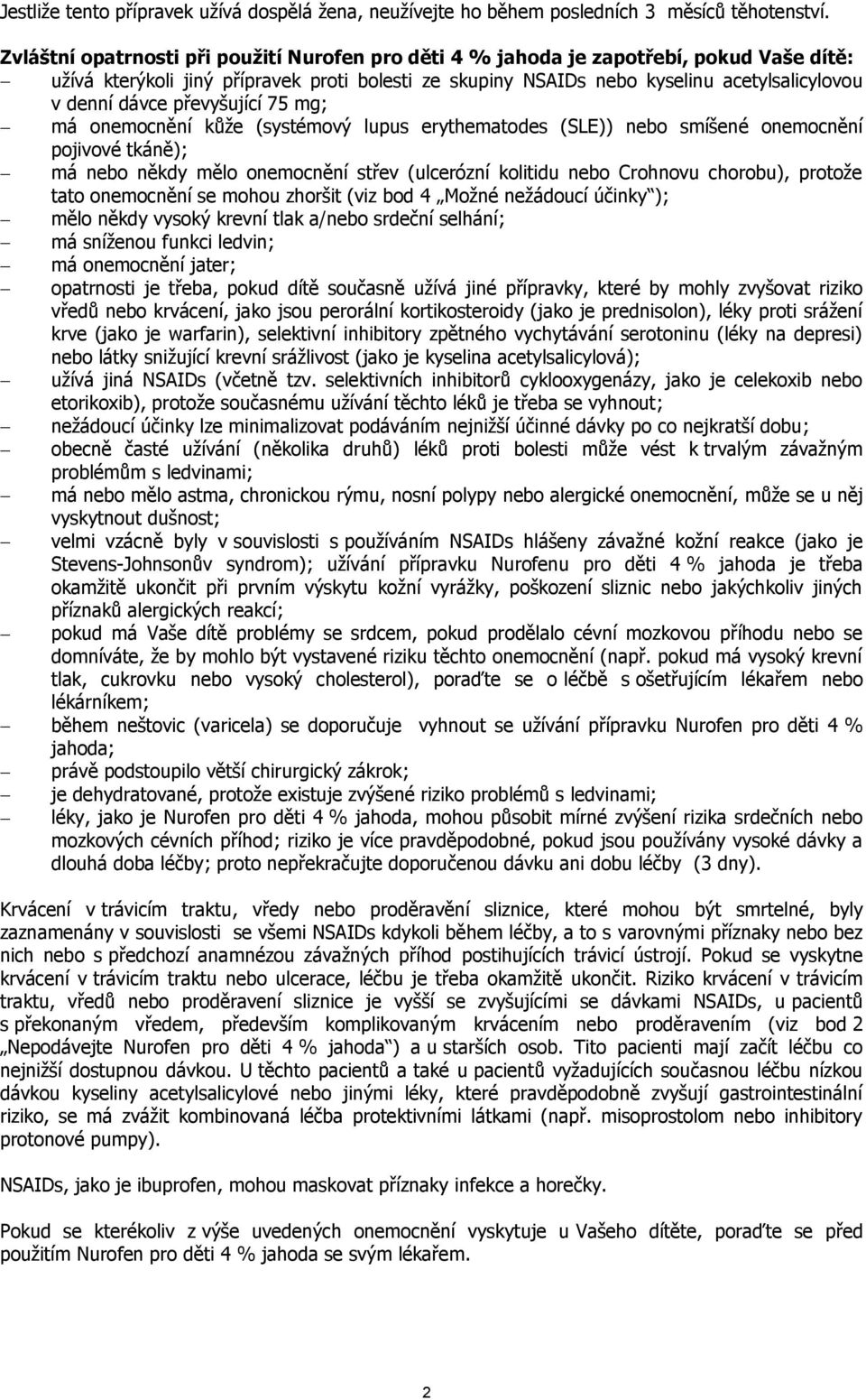 převyšující 75 mg; má onemocnění kůže (systémový lupus erythematodes (SLE)) nebo smíšené onemocnění pojivové tkáně); má nebo někdy mělo onemocnění střev (ulcerózní kolitidu nebo Crohnovu chorobu),