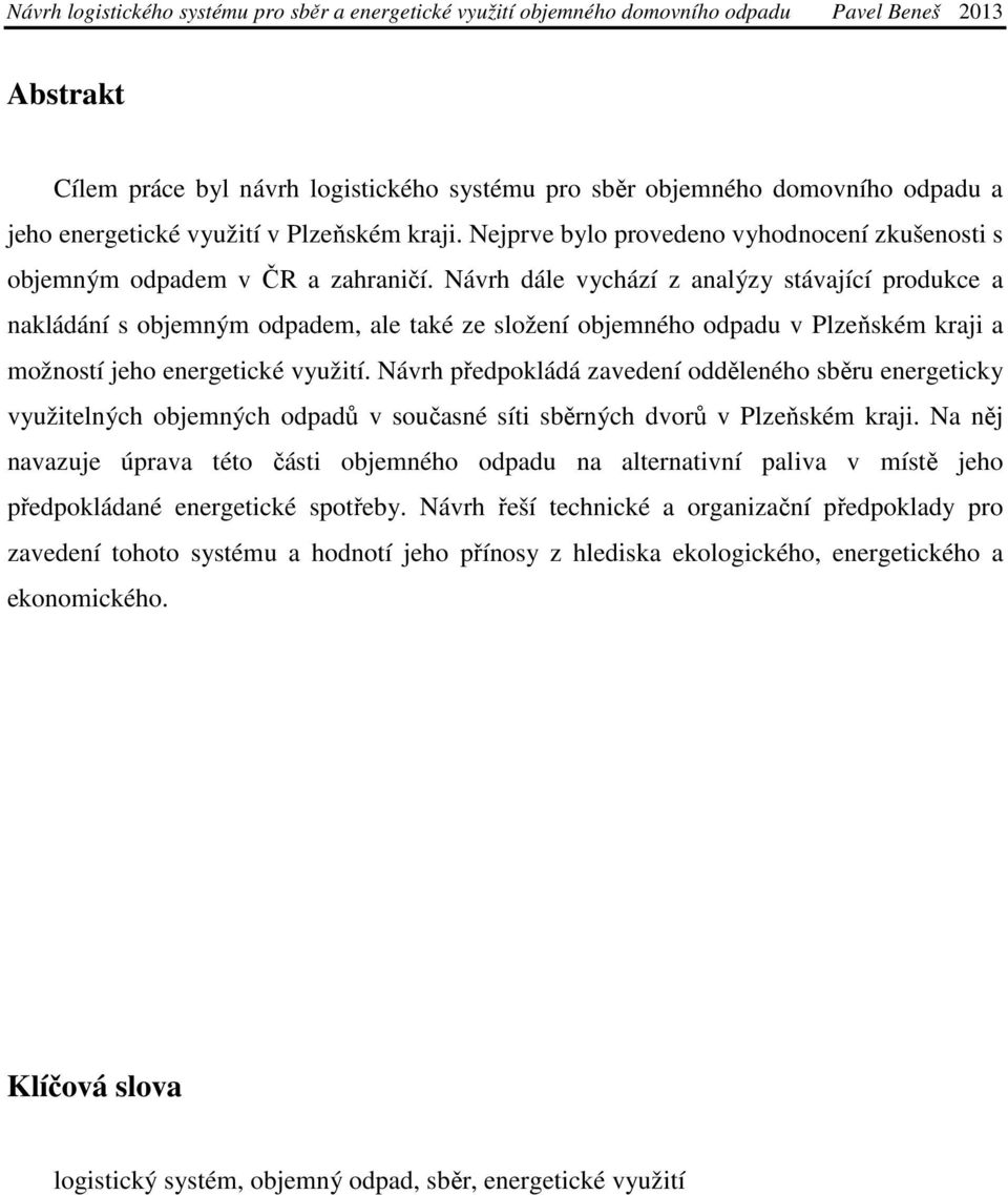 Návrh dále vychází z analýzy stávající produkce a nakládání s objemným odpadem, ale také ze složení objemného odpadu v Plzeňském kraji a možností jeho energetické využití.