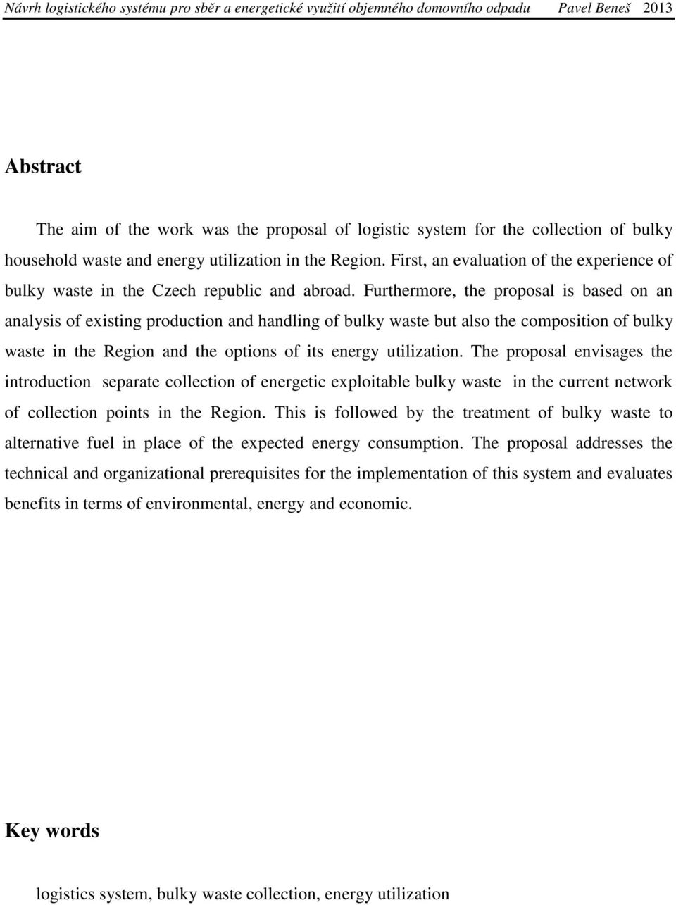 Furthermore, the proposal is based on an analysis of existing production and handling of bulky waste but also the composition of bulky waste in the Region and the options of its energy utilization.