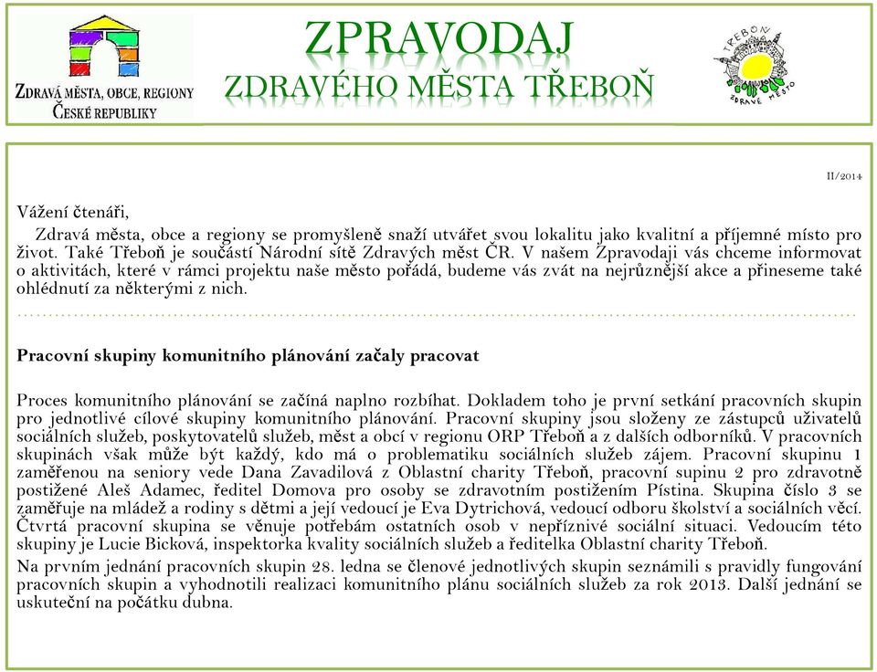 V našem Zpravodaji vás chceme informovat o aktivitách, které v rámci projektu naše město pořádá, budeme vás zvát na nejrůznější akce a přineseme také ohlédnutí za některými z nich.