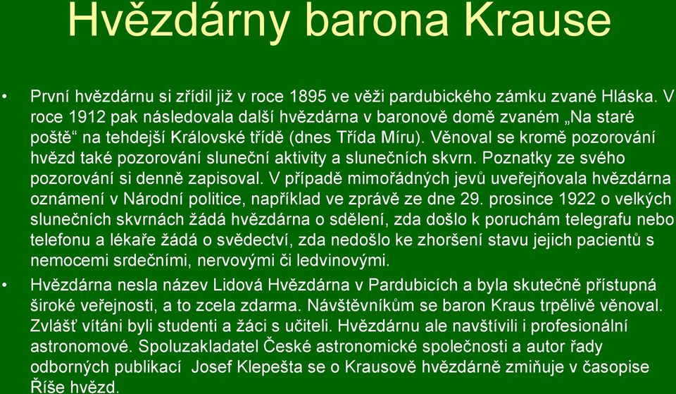 Věnoval se kromě pozorování hvězd také pozorování sluneční aktivity a slunečních skvrn. Poznatky ze svého pozorování si denně zapisoval.