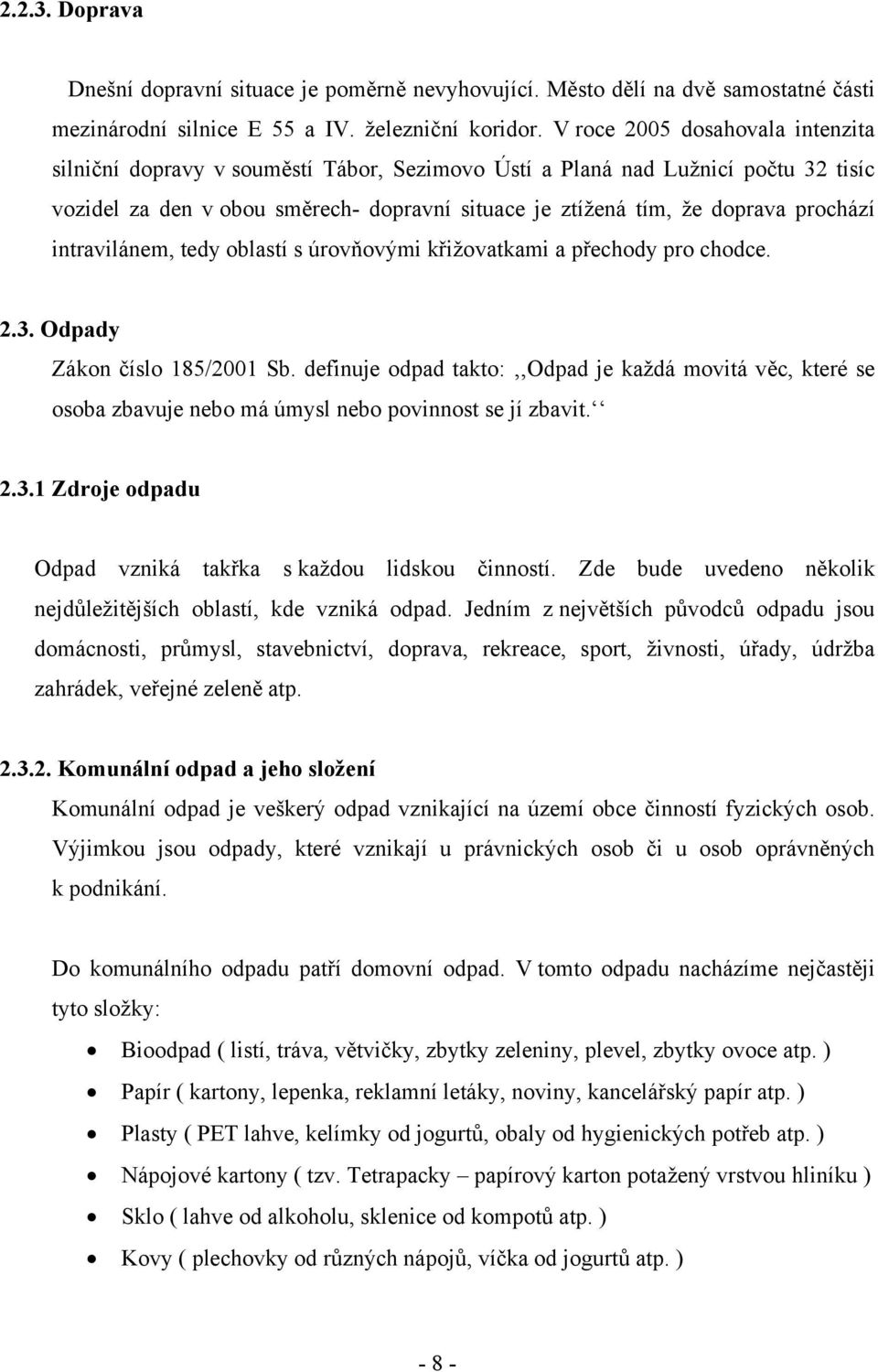 prochází intravilánem, tedy oblastí s úrovňovými křižovatkami a přechody pro chodce. 2.3. Odpady Zákon číslo 185/2001 Sb.