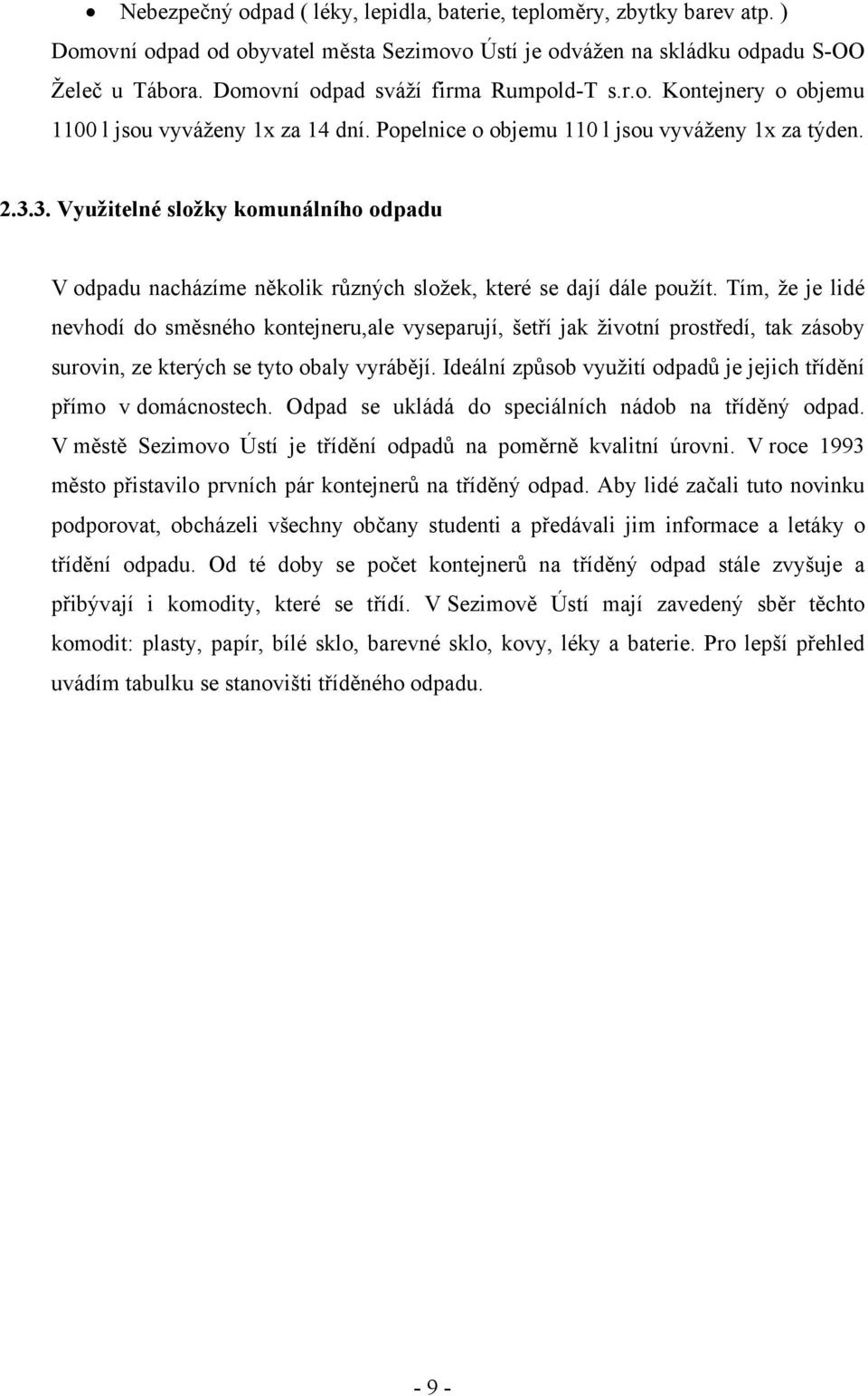 3. Využitelné složky komunálního odpadu V odpadu nacházíme několik různých složek, které se dají dále použít.