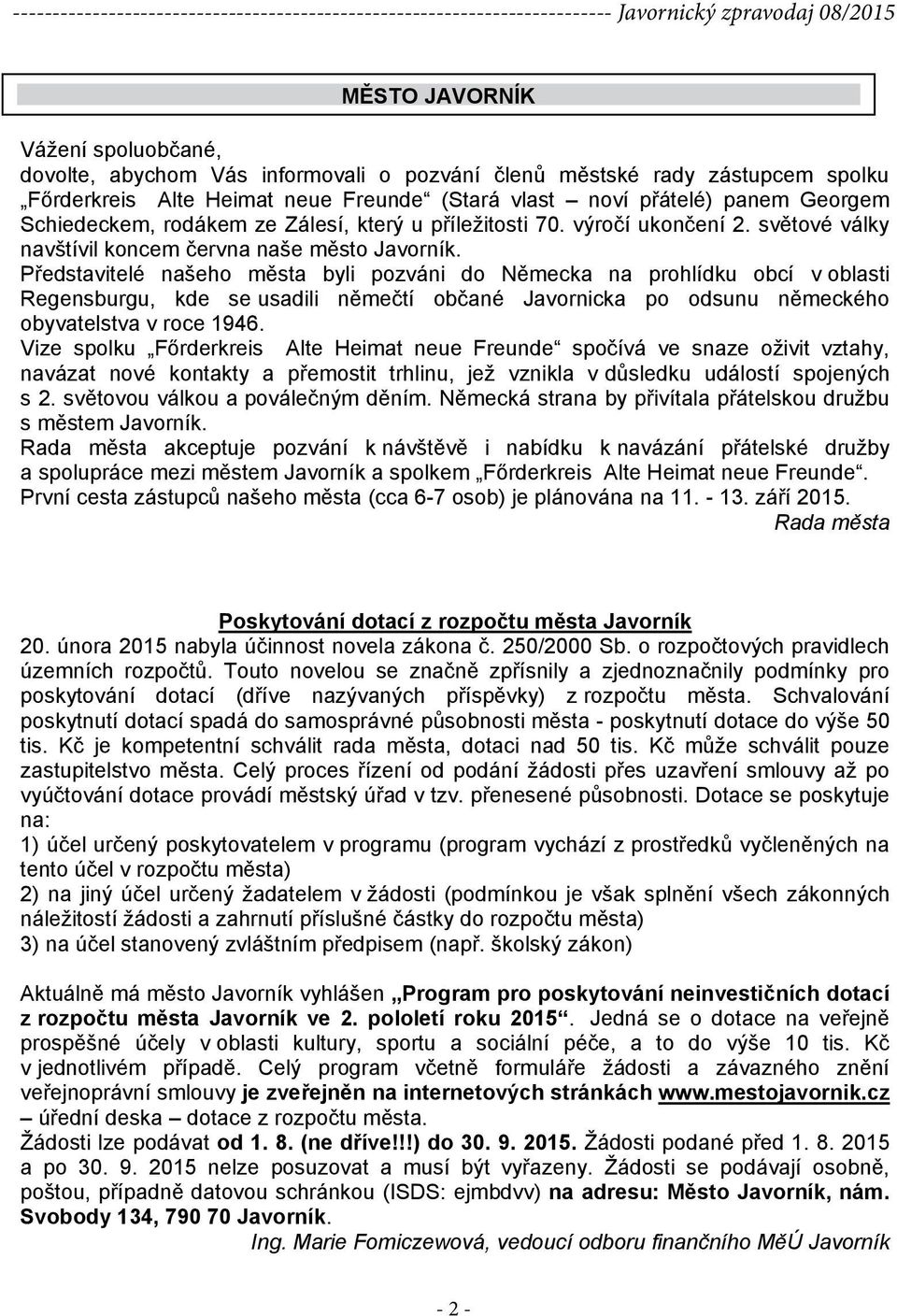 Představitelé našeho města byli pozváni do Německa na prohlídku obcí v oblasti Regensburgu, kde se usadili němečtí občané Javornicka po odsunu německého obyvatelstva v roce 1946.