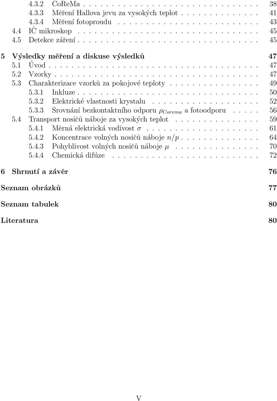 ............... 49 5.3.1 Inkluze................................ 50 5.3.2 Elektrické vlastnosti krystalu................... 52 5.3.3 Srovnání bezkontaktního odporu ρ Corema a fotoodporu..... 56 5.